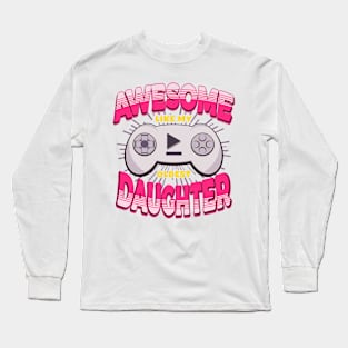 Awesome Like My Oldest Daughter Gaming Parents Long Sleeve T-Shirt